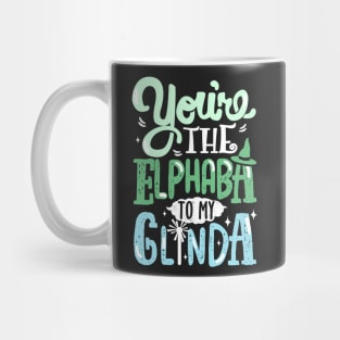 You're the Elphaba to my Glinda Mug